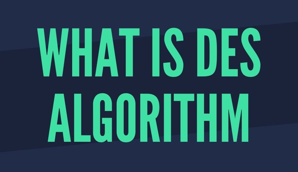 DES Algorithm | Everything You Need To Know - cybermeteoroid